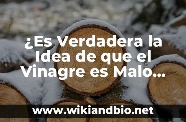 ¿Es Verdadera la Idea de que el Vinagre es Malo para el Hígado?