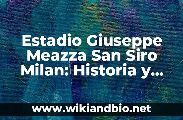 La Historia del Estadio Giuseppe Meazza San Siro Milan