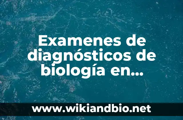 Examenes de diagnósticos de biología en secundaria: según Autor, Ejemplos, qué es, Concepto y Significado