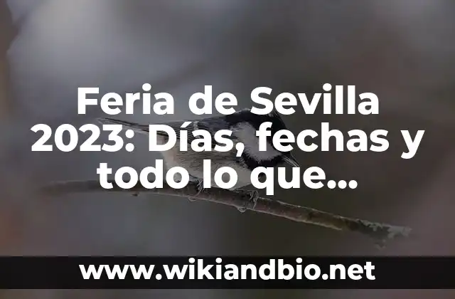 Feria de Sevilla 2023: Días, fechas y todo lo que necesitas saber