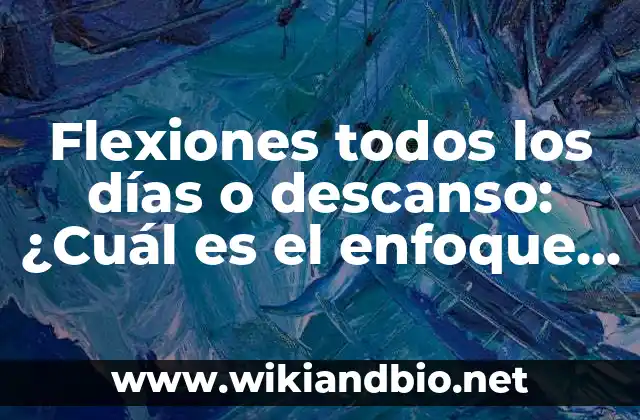 Flexiones todos los días o descanso: ¿Cuál es el enfoque adecuado para tu entrenamiento?