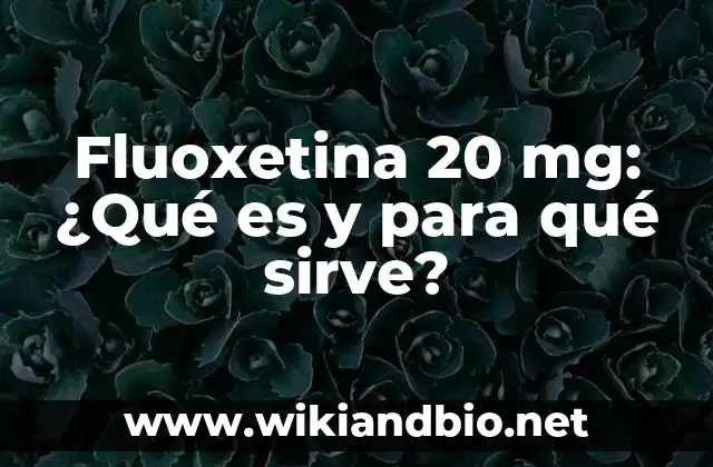 Fluoxetina 20 mg: ¿Qué es y para qué sirve?