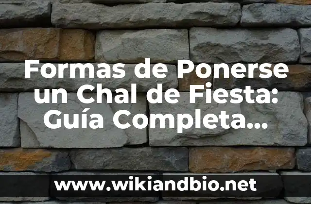 ¿Cuál es el Mejor Tipo de Chal de Fiesta para Mi?