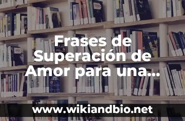 Frases de Superación de Amor para una Autoestima Más Fuerte