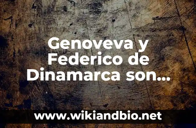 Genoveva y Federico de Dinamarca son pareja: La historia de amor real que conquistó corazones