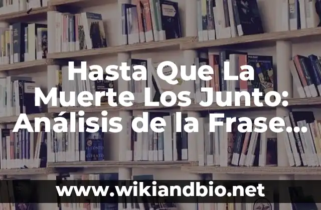 Hasta Que La Muerte Los Junto: Análisis de la Frase y su Significado