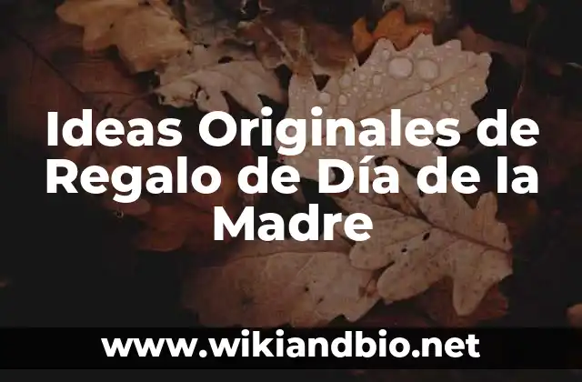 Ideas Originales de Regalo de Día de la Madre