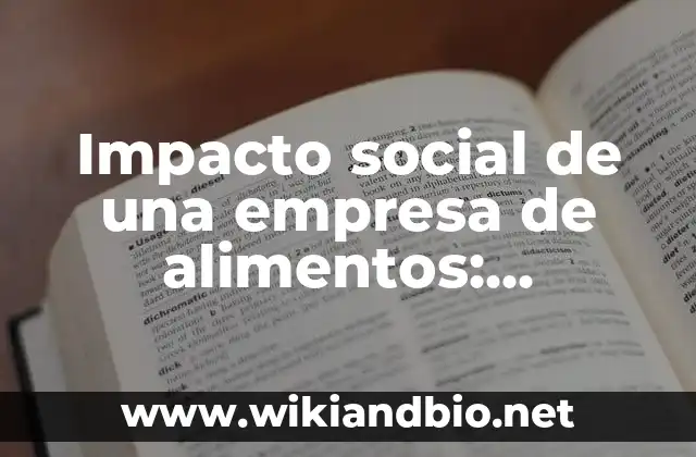 Impacto social de una empresa de alimentos: Definición según Autor, qué es, Concepto y Significado