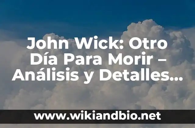 John Wick: Otro Día Para Morir – Análisis y Detalles de la Película