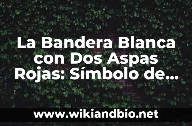Orígenes de la Bandera Blanca con Dos Aspas Rojas
