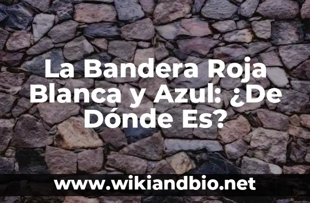 Orígenes de la Bandera Roja Blanca y Azul