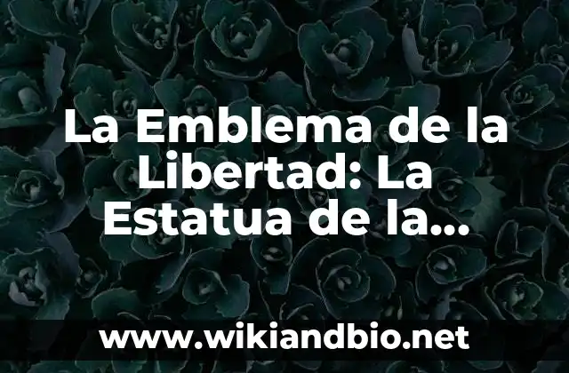 La Emblema de la Libertad: La Estatua de la Libertad de Nueva York