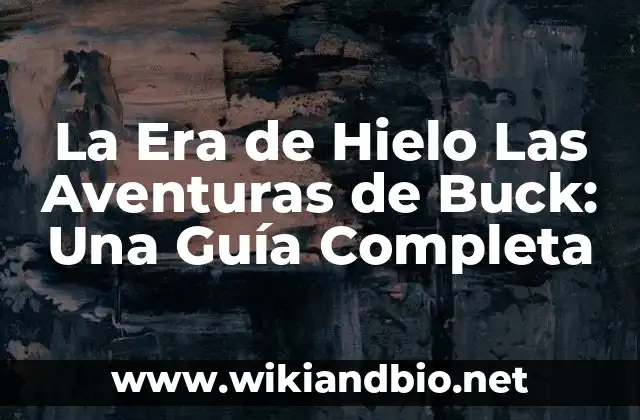 La Era de Hielo Las Aventuras de Buck: Una Guía Completa