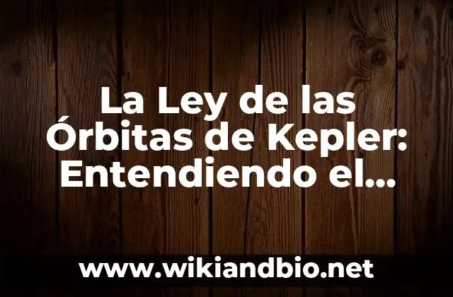 ¿Quién fue Johannes Kepler y cuál fue su Contribución a la Astronomía?