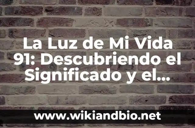 La Luz de Mi Vida 91: Descubriendo el Significado y el Impacto