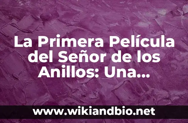 La Primera Película del Señor de los Anillos: Una Aventura Épica