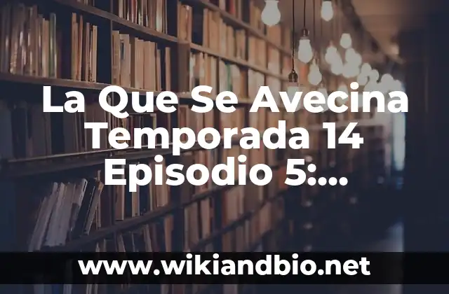 La Que Se Avecina Temporada 14 Episodio 5: ¡Descubre lo Que Sucede!