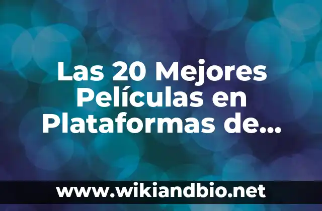Las 20 Mejores Películas en Plataformas de Streaming: Guía Completa