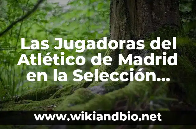 Las Jugadoras del Atlético de Madrid en la Selección Española de Fútbol Femenino