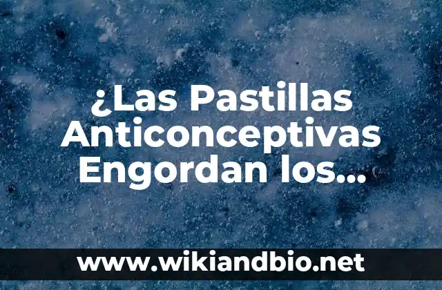 ¿Las Pastillas Anticonceptivas Engordan los Senos? La Verdad Detrás del Mito