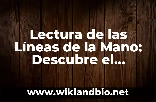 Lectura de las Líneas de la Mano: Descubre el Secreto de Tu Personalidad y Destino