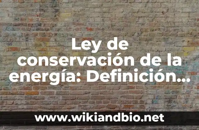 Ley de conservación de la energía: Definición según Autor, qué es, Concepto