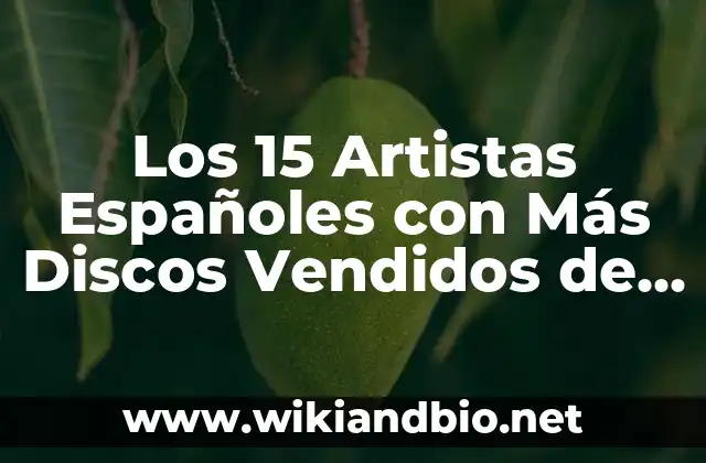 Los 15 Artistas Españoles con Más Discos Vendidos de la Historia
