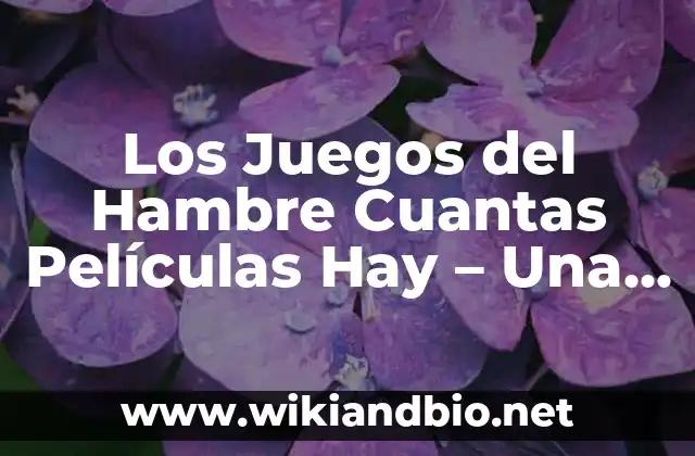 Los Juegos del Hambre Cuantas Películas Hay – Una Guía Completa
