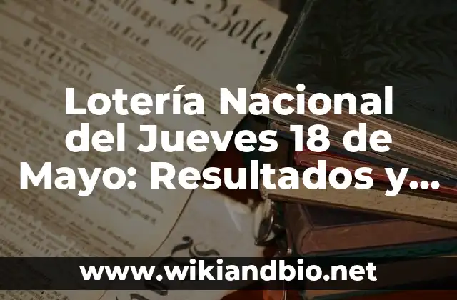 Lotería Nacional del Jueves 18 de Mayo: Resultados y Análisis
