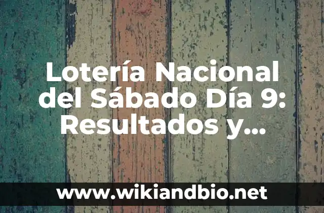 Lotería Nacional del Sábado Día 9: Resultados y Aproximación a la Suerte