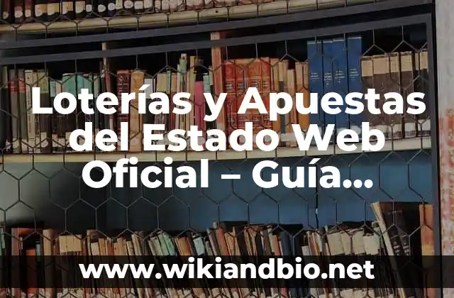 Loterías y Apuestas del Estado Web Oficial – Guía Completa