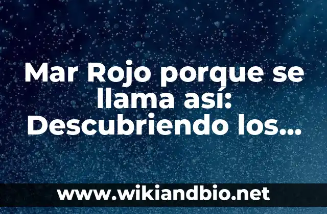 Mar Rojo porque se llama así: Descubriendo los Secretos del Mar más Misterioso