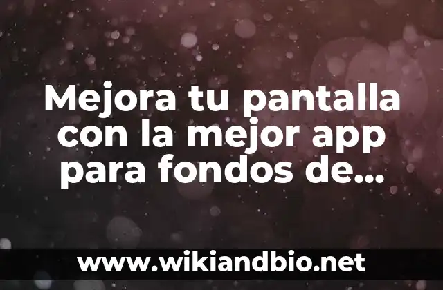 ¿Qué son las apps para fondos de pantalla en movimiento?