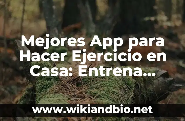 ¿Cuáles son los Beneficios de Hacer Ejercicio en Casa con una App?