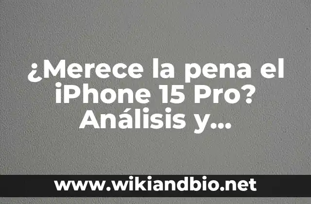 ¿Merece la pena el iPhone 15 Pro? Análisis y características