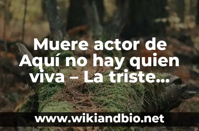 ¿Quiénes fueron los actores que hicieron que Aquí no hay quien viva fuera un éxito?