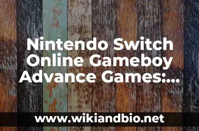 Nintendo Switch Online Gameboy Advance Games: Una Guía Completa