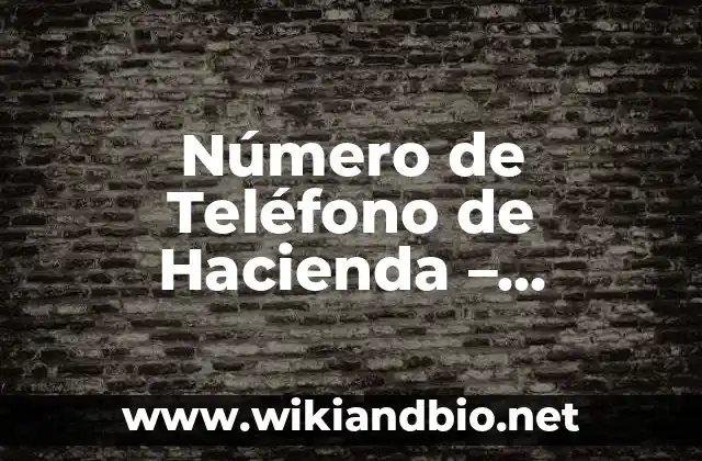 ¿Cuál es el Número de Teléfono de Hacienda?