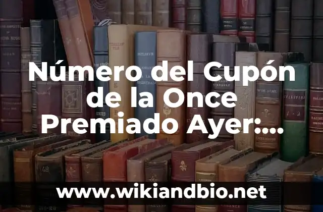 ¿Cómo se Genera el Número del Cupón de la Once Premiado Ayer?