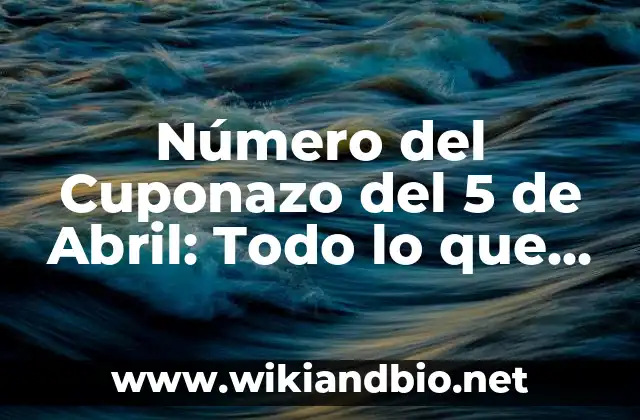 Número del Cuponazo del 5 de Abril: Todo lo que Necesitas Saber