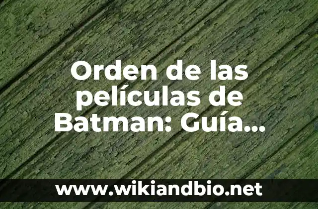 Orden de las películas de Batman: Guía definitiva