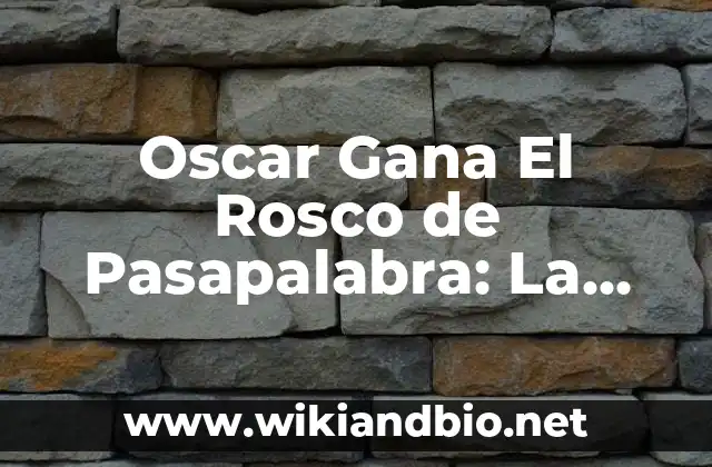 Oscar Gana El Rosco de Pasapalabra: La Emoción del Juego