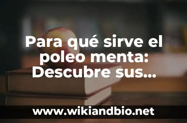 Para qué sirve el poleo menta: Descubre sus sorprendentes beneficios