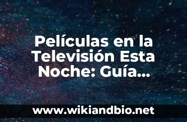 Películas en la Televisión Esta Noche: Guía Completa para Disfrutar de la Mejor Programación