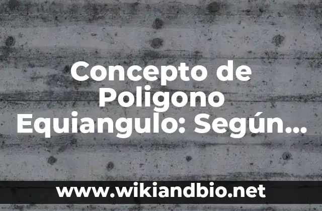Concepto de Poligono Equiangulo: Según autores y Conclusión del tema