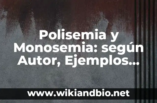 Polisemia y Monosemia: según Autor, Ejemplos, qué es, Concepto y Significado