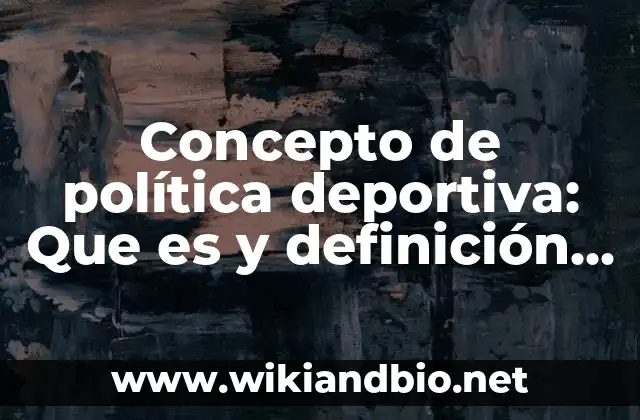 Concepto de política deportiva: Que es y definición según autores