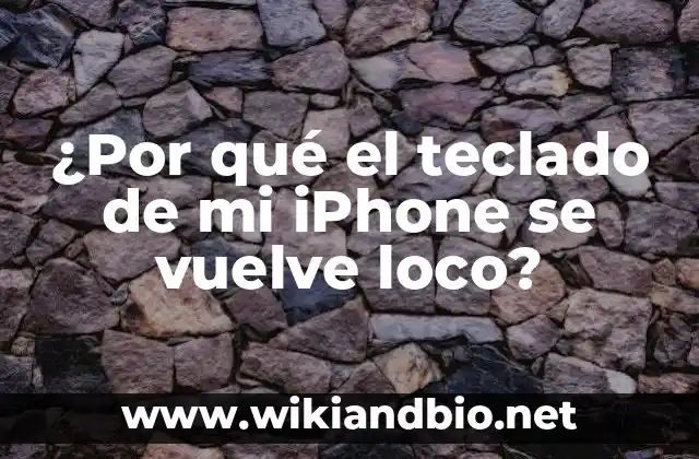 ¿Por qué el teclado de mi iPhone se vuelve loco?