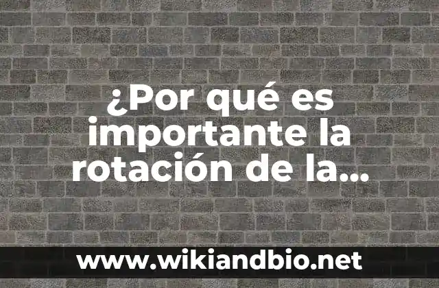 ¿Por qué es importante la rotación de la Tierra?