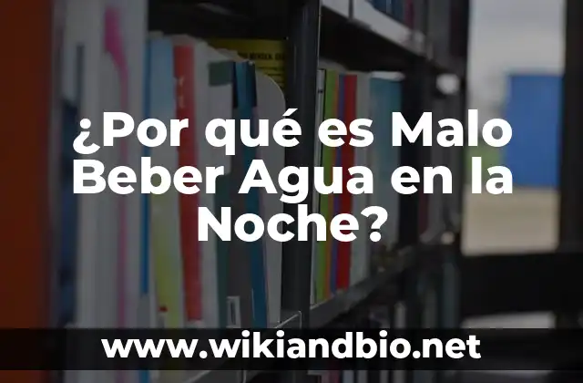 Problemas de Salud Asociados con Beber Agua en la Noche